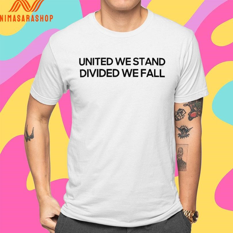 United We Stand Divided We Fall Shirts