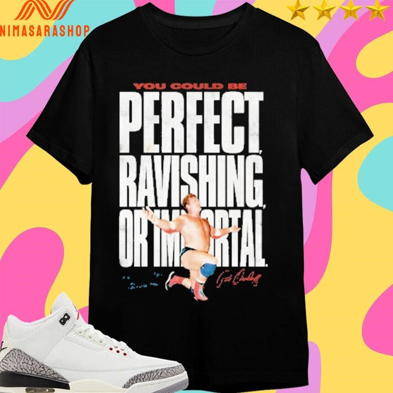 Unstoppable You Could Be Perfect Ravishing Or Importal Shirts