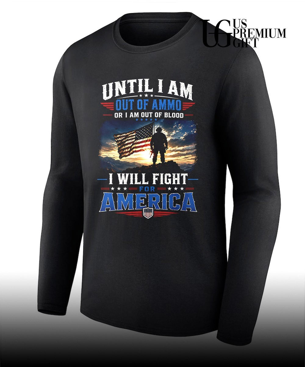 Until I am Out Of Ammo Or I am Out Of Blood I Will Fight For America shirt