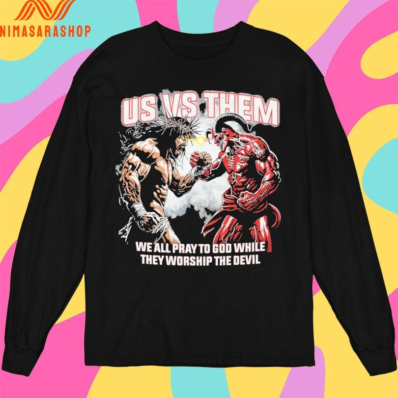 Us Vs Them We All Pray To God While They Worship The Devil Shirts