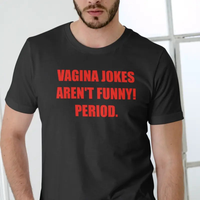 VAGINA JOKES AREN'T FUNNY! PERIOD Short Sleeve T Shirt Menswear Top Hoodie, Sweatshirt | UrbanDripWear.com