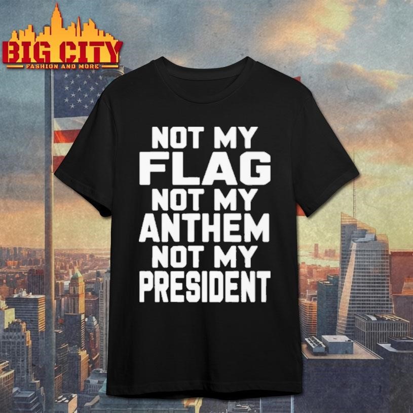 Val Not My Flag Not My Anthem Not My President Shirt
