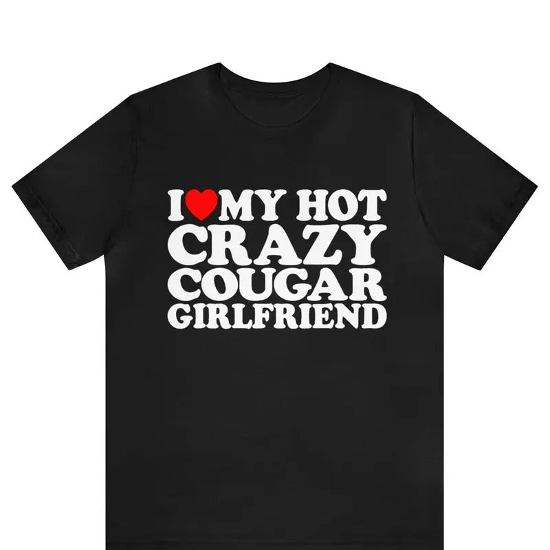 Valentine Shirt, I Love My Hot Crazy Cougar Girlfriend Shirt Cotton Menswear Hoodie, Sweatshirt | UrbanDripWear.com