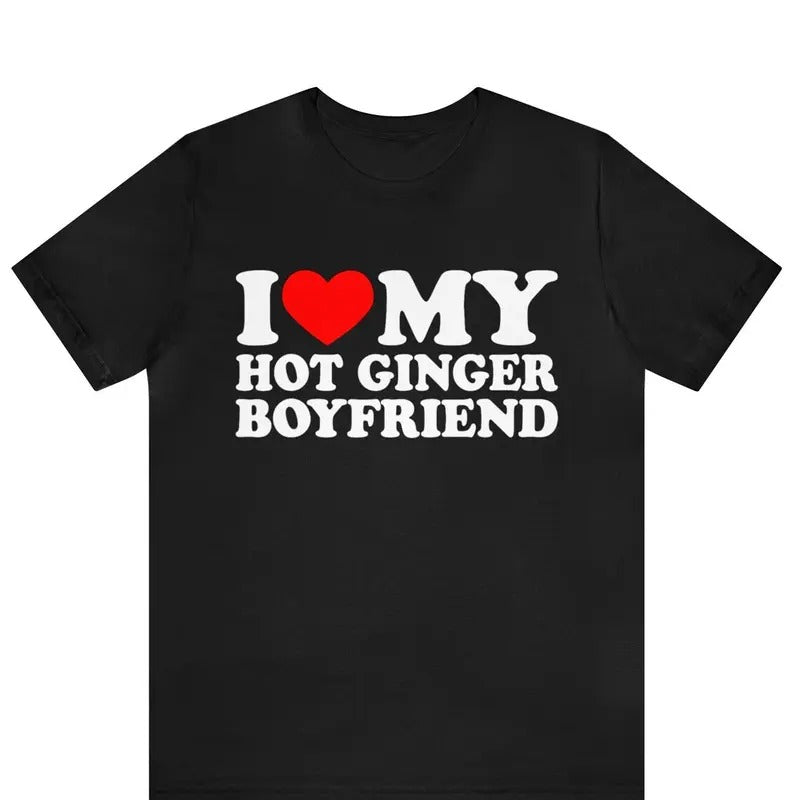 Valentine Shirt, I Love My Hot Ginger Boyfriend T-Shirt, I Heart My Ginger Boyfriend Cotton Menswear Hoodie, Sweatshirt