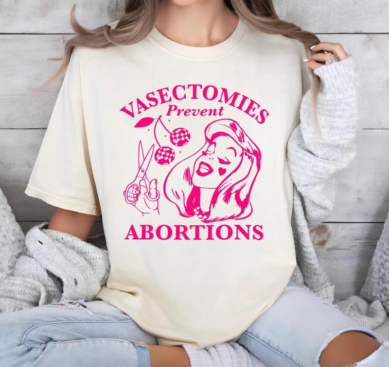Vasectomies Prevent Abortions T-Shirt, Pro-Feminist Graphic Tee, Bold Statement Shirt for Women, Classic Fit T-Shirt...