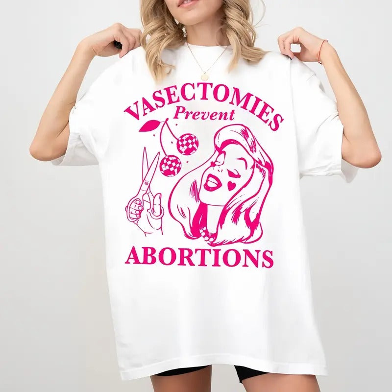 Vasectomies Prevent abortions Shirt, Pro Choice T-shirt, Feminist T-shirt, Women's Rights Apparel, Girl Power Tee, Gift...