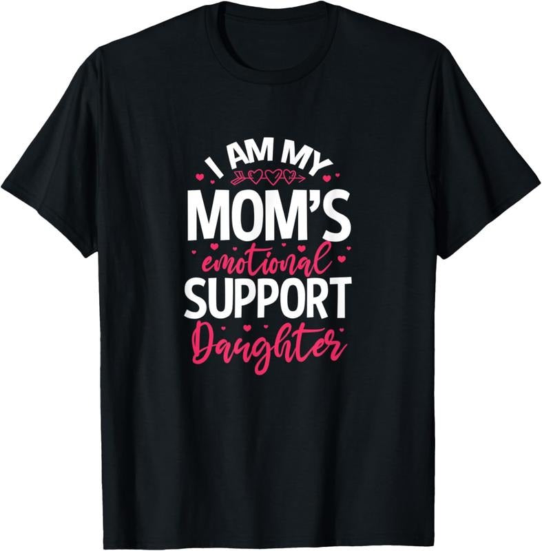 [Versatile T-shirt] I am my mom's emotional support daughter. T-Shirt Summer Top Hoodie, Sweatshirt | UrbanDripWear.com