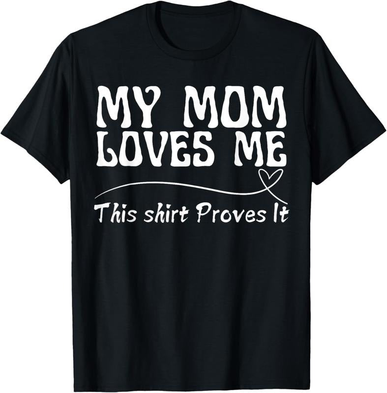 [Versatile T-shirt] My Mom Loves Me This Shirt Proves It Funny Saying T-Shirt Summer Top Hoodie, Sweatshirt