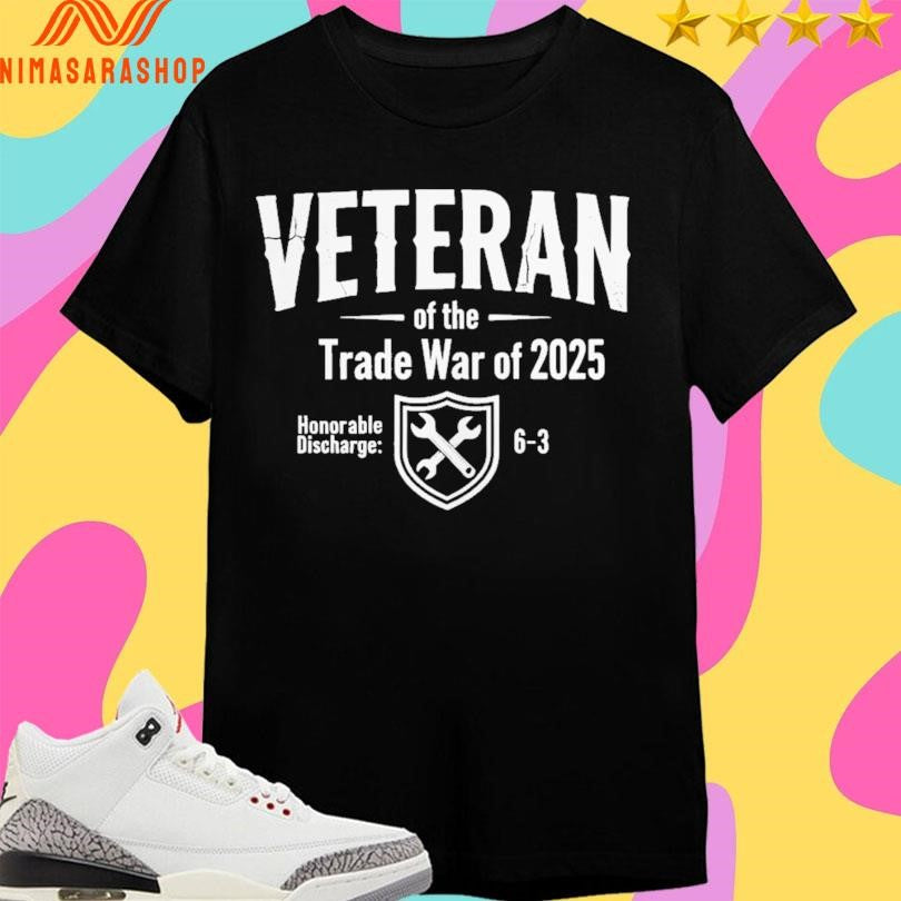 Veteran Of The Trade War Of 2025 Honorable Discharge 6-3 Shirts