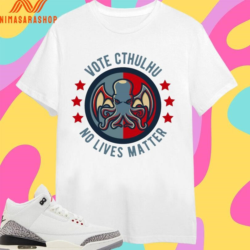 Vote Cthulhu No Lives Matter Shirts