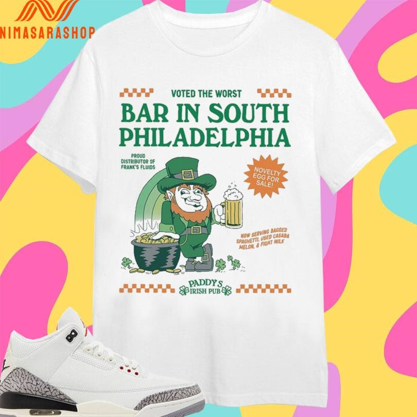 Voted The Worst Bar In South Philadelphia Proud Distributor Of Frank’s Fluids Paddy’s Irish Pub Shirts