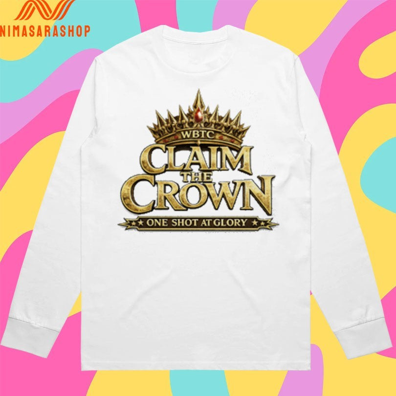 WBTC Claim The Crown One Shot At Glory Shirts