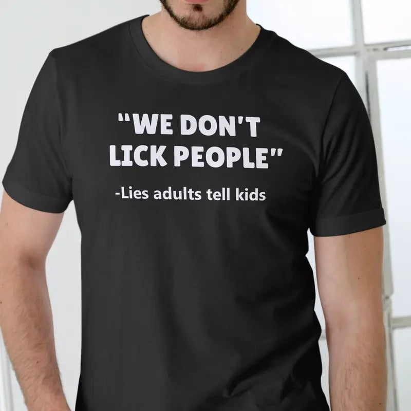 WE DON'T LICK PEOPLE, Lies adults tell children T Shirt, Unisex Cotton Menswear Top Hoodie, Sweatshirt | UrbanDripWear.com