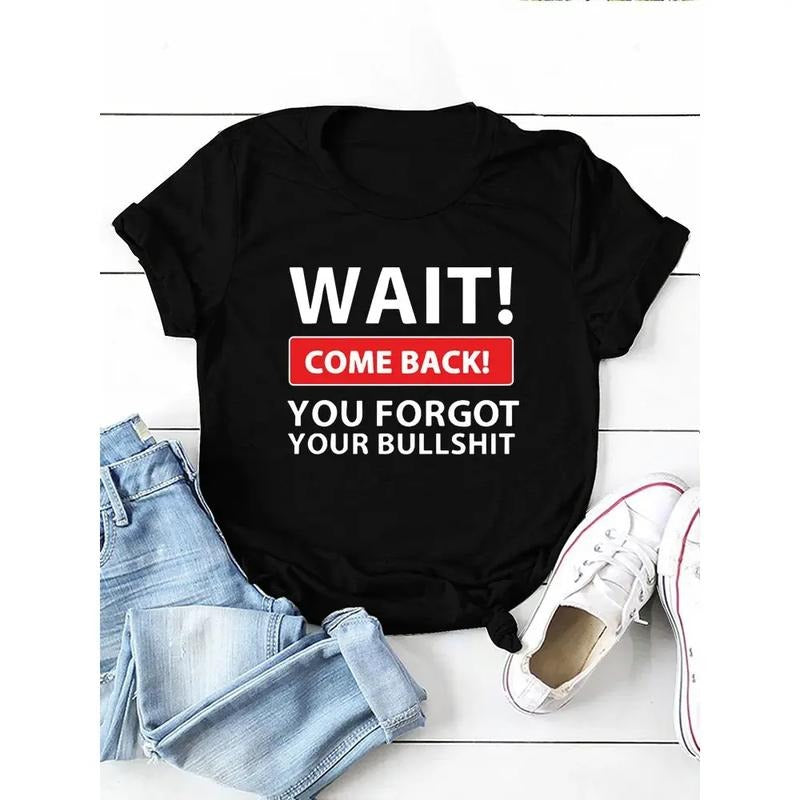 Wait Come Back Letter Print Women T Shirt Short Sleeve Neck Loose Women Tshirt Ladies Tee Shirt Tops Hoodie, Sweatshirt