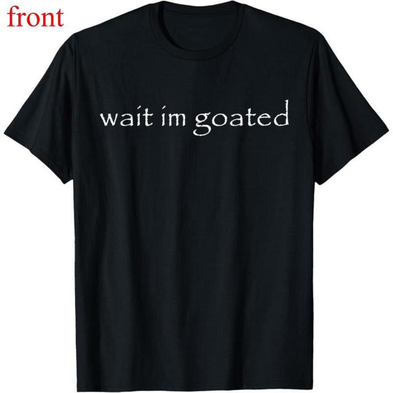 Wait I'm Goated Funny Meme Casual Short Sleeve Cotton T-Shirt Hoodie, Sweatshirt | UrbanDripWear.com