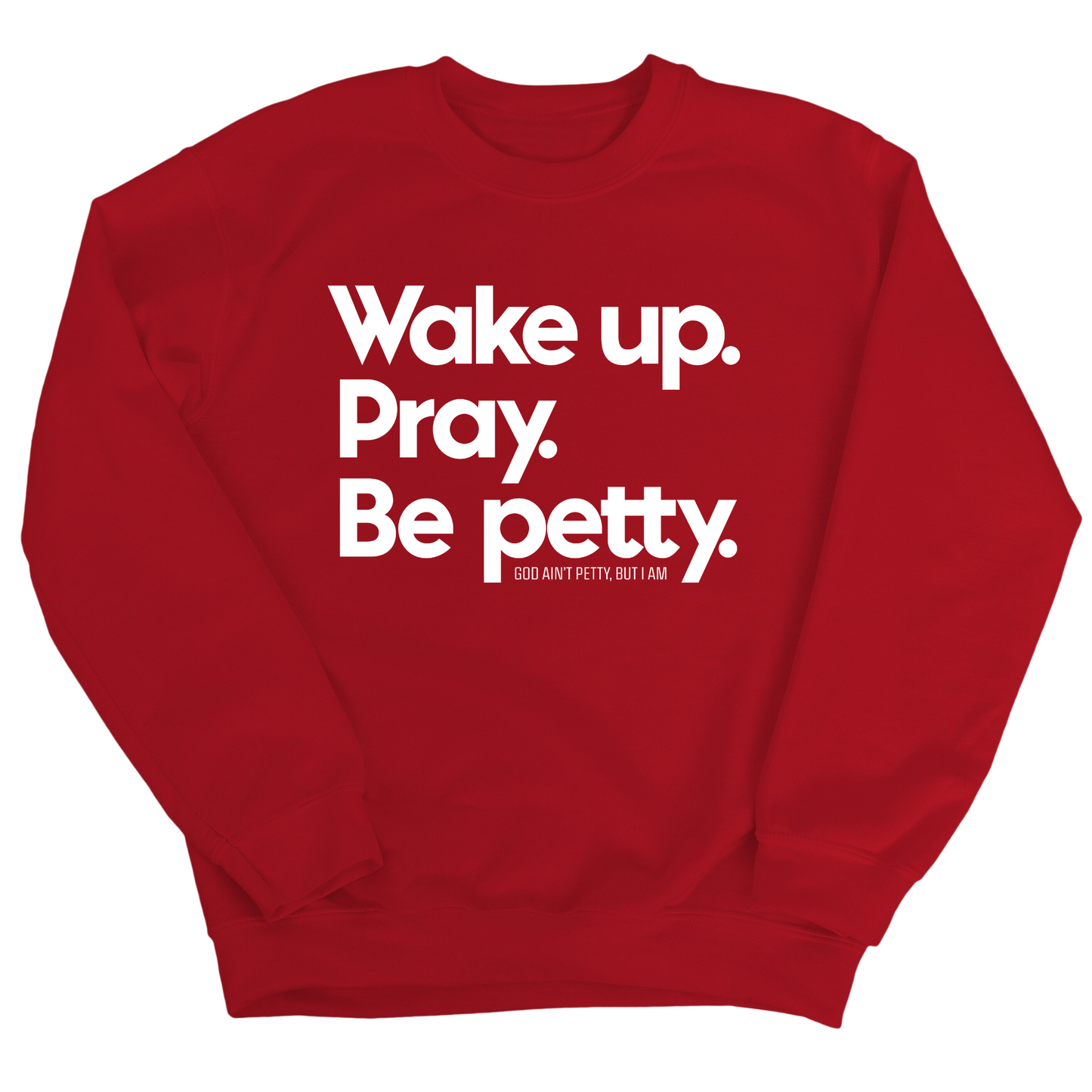 Wake up. Pray. Be Petty Unisex Sweatshirt