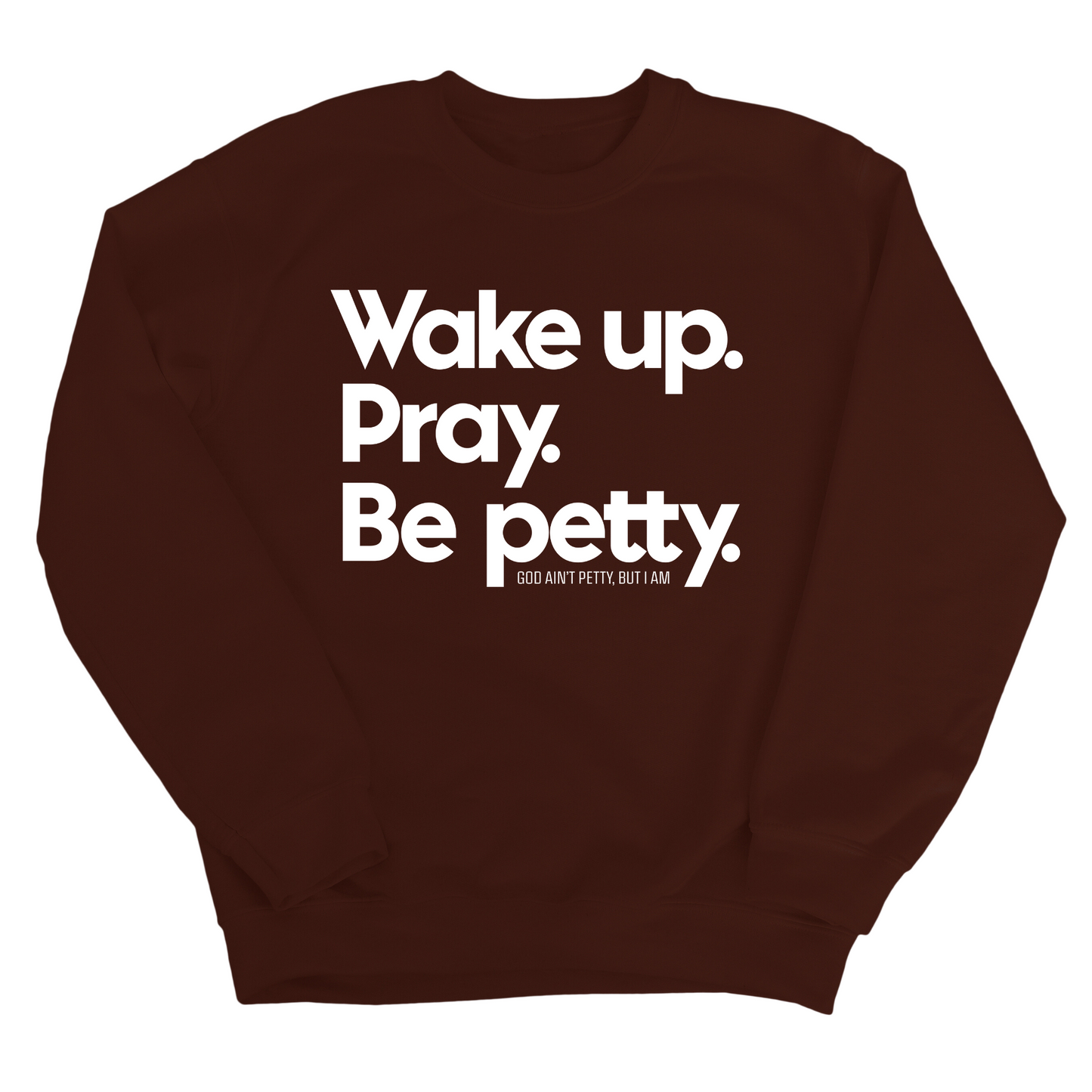 Wake up. Pray. Be Petty Unisex Sweatshirt
