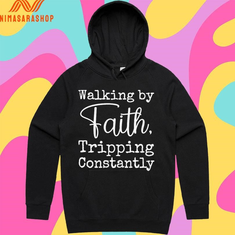 Walking By Faith Tripping Constantly Shirts