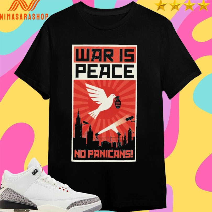 War Is Peace No Panicans Shirts
