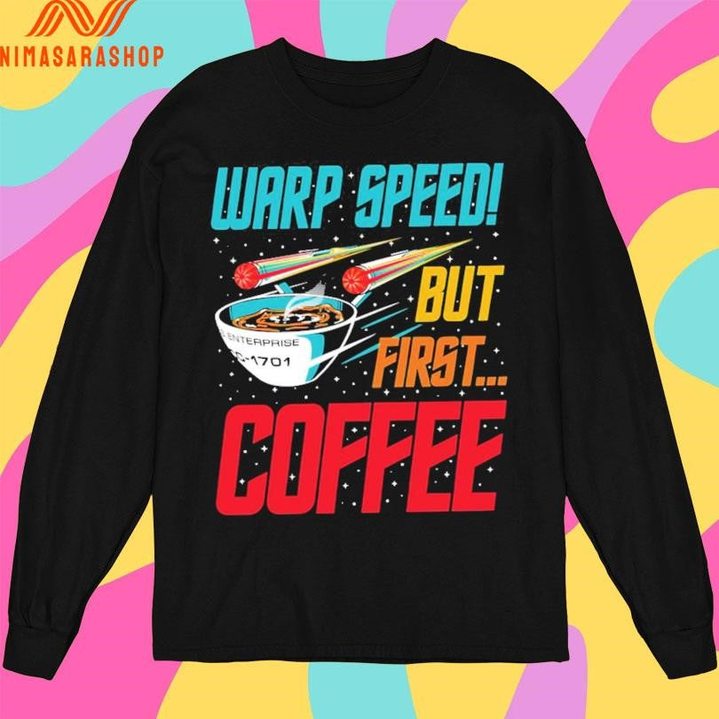Warp Speed But First Coffee Shirts