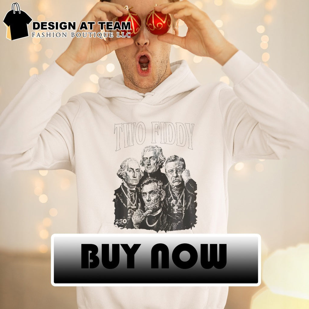 Washington Jefferson Lincoln Roosevelt Two Fiddy 250 Years Anniversary Independence Day 4th of July shirt