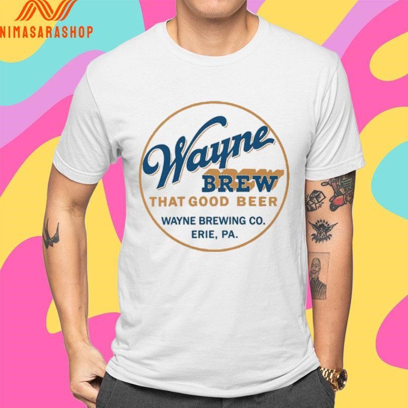 Wayne Brew That Good Beer Wayne Brewing Co Erie Pa Shirts