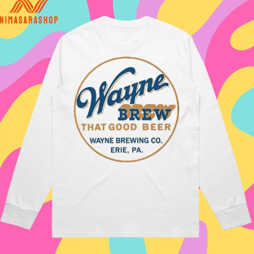 Wayne Brew That Good Beer Wayne Brewing Co Erie Pa Shirts
