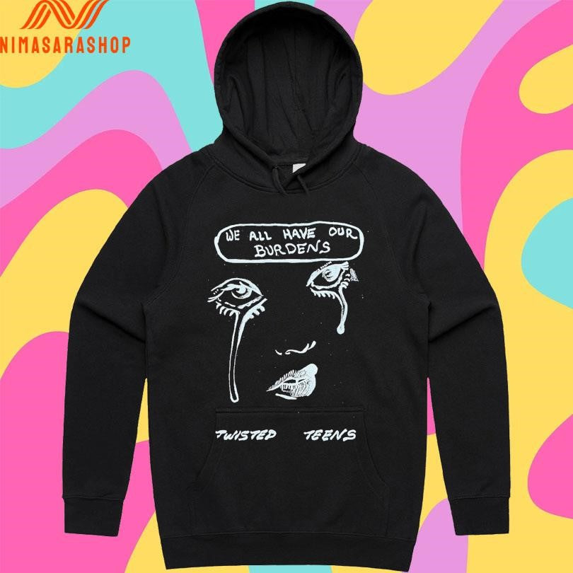 We All Have Our Burdens Twisted Teens Shirts
