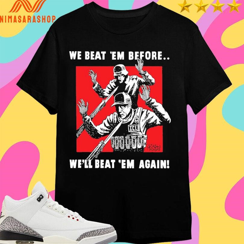 We Beat ‘Em Before We’ll Beat ‘Em Again Shirts