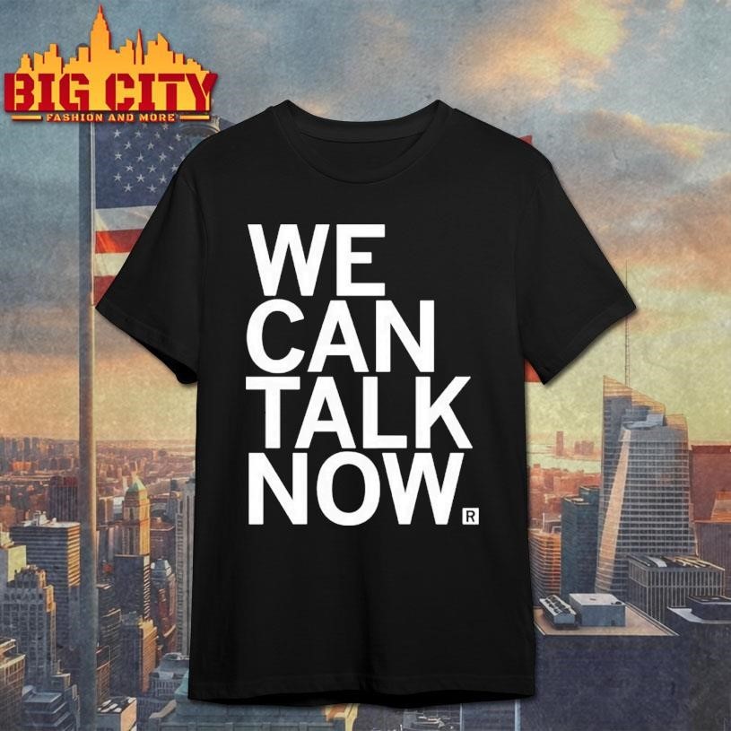 We Can Talk Now Shirt
