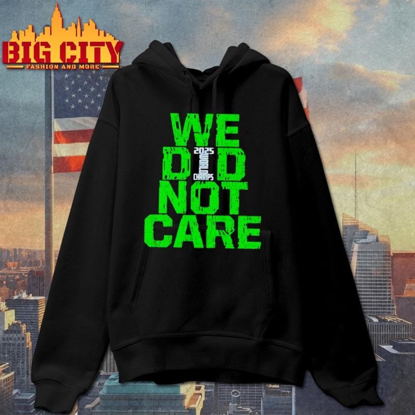 We Did Not Care 2025 World Champs Green Typography Shirt