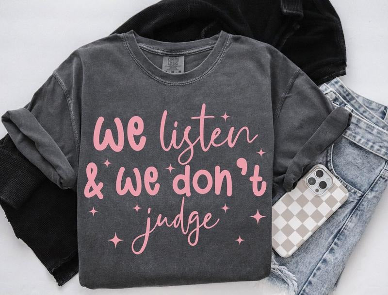 We Listen And We Don't Judge Sweatshirt Funny T-Shirt Viral Tiktok Crewneck Trending Gifts Women's Hoodie | UrbanDripWear.com