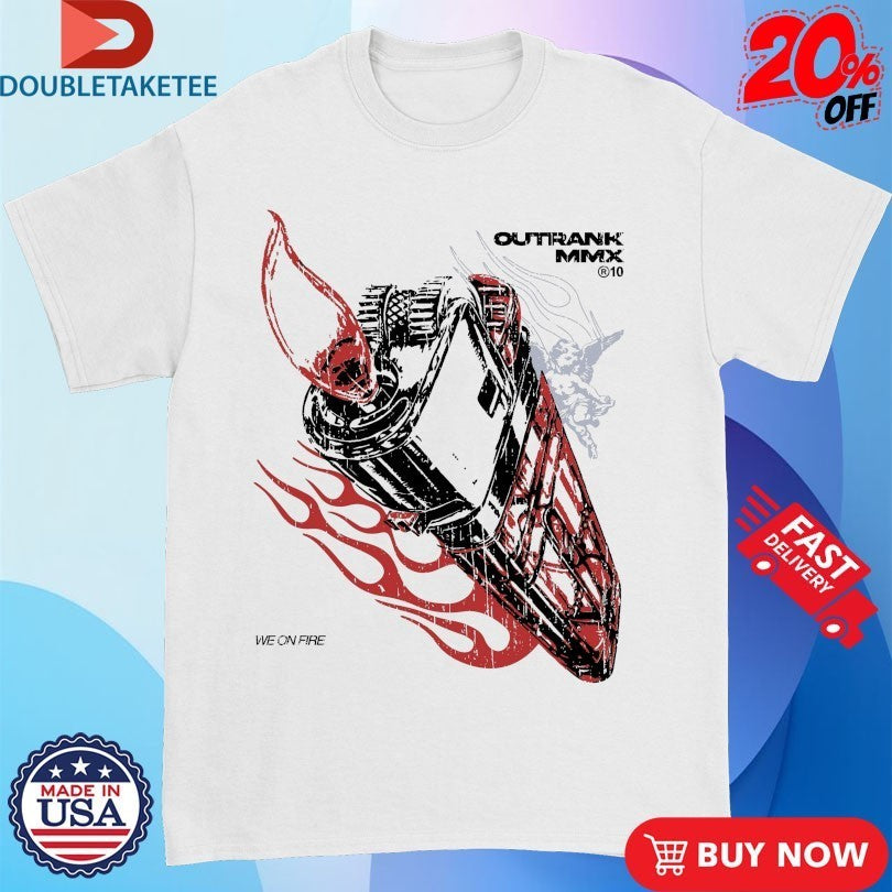 We On Fire Outrank Shirts