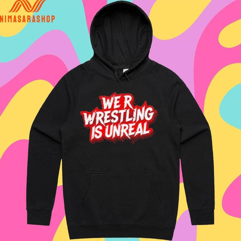 We R Wrestling Is Unreal Shirts