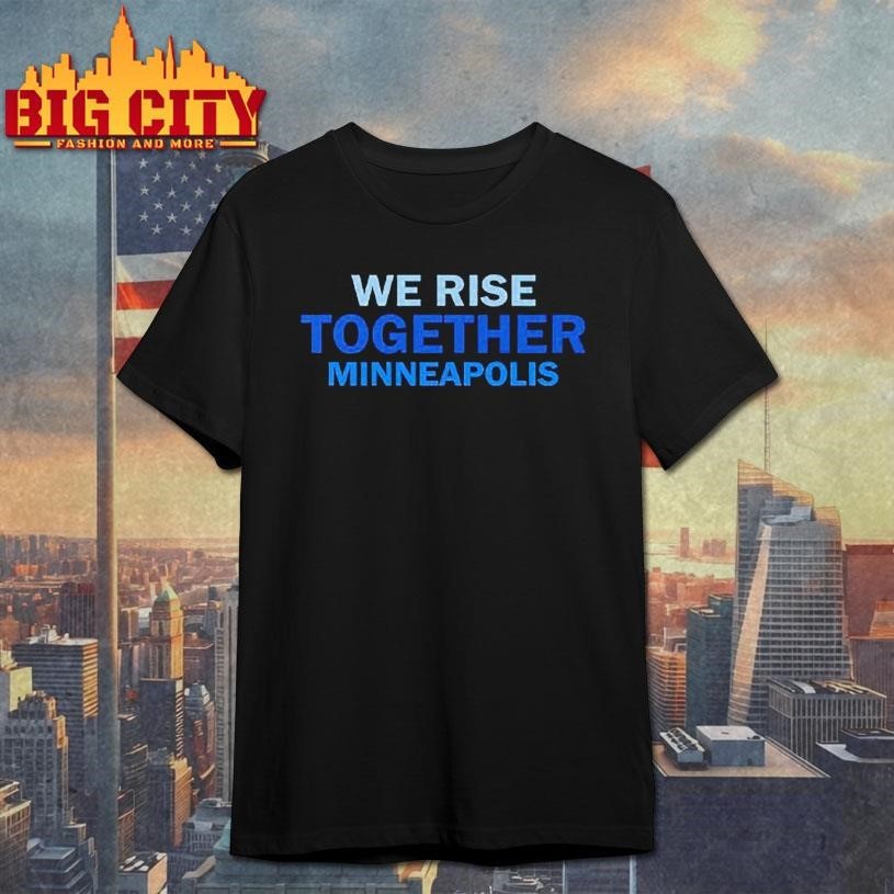 We Rise Together Minneapolis Shirt