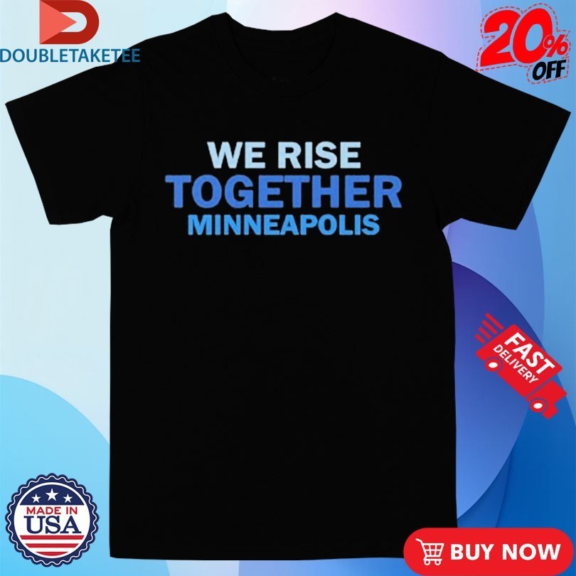 We Rise Together Minneapolis Shirts