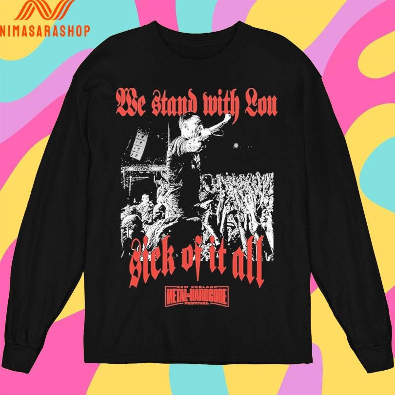 We Stand With Lou Sick Of It All We England Metal And Hardcore Festival Shirts