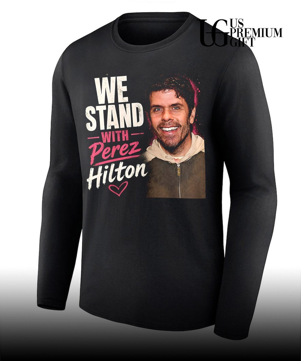 We Stand With Perez Hilton shirt