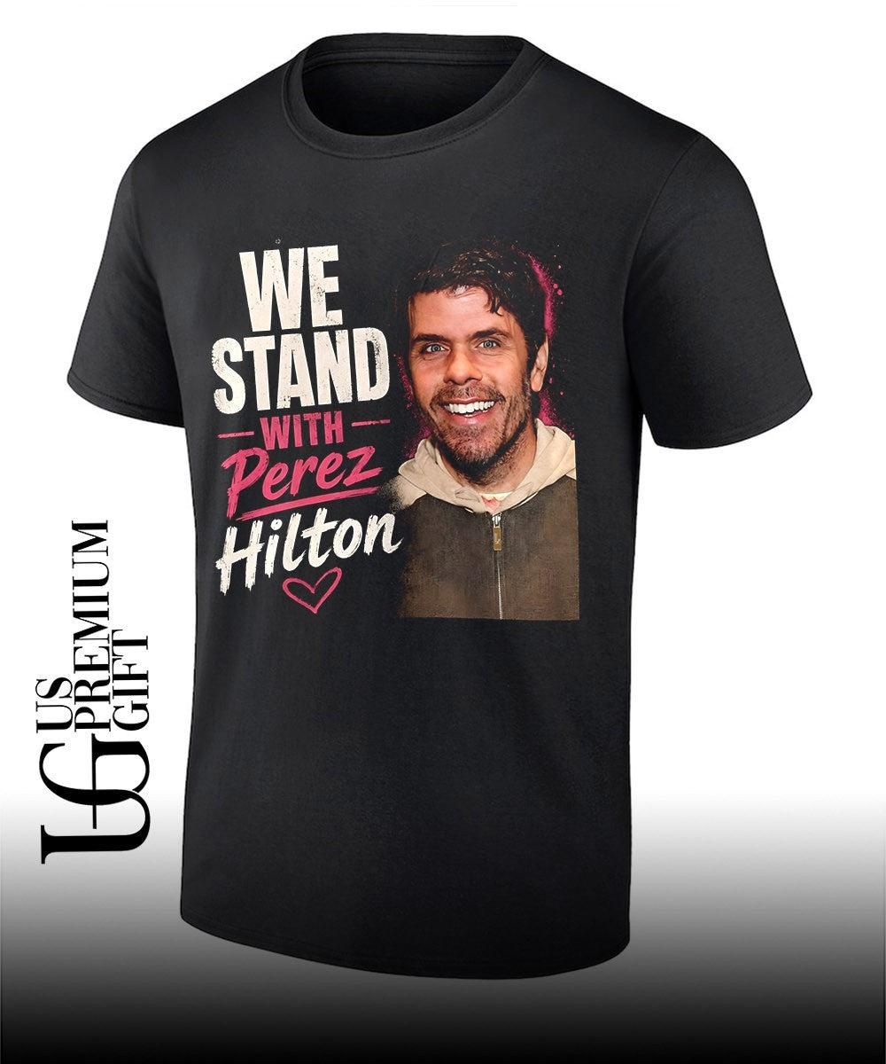 We Stand With Perez Hilton shirt