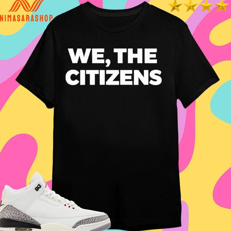 We The Citizens 2026 Shirts