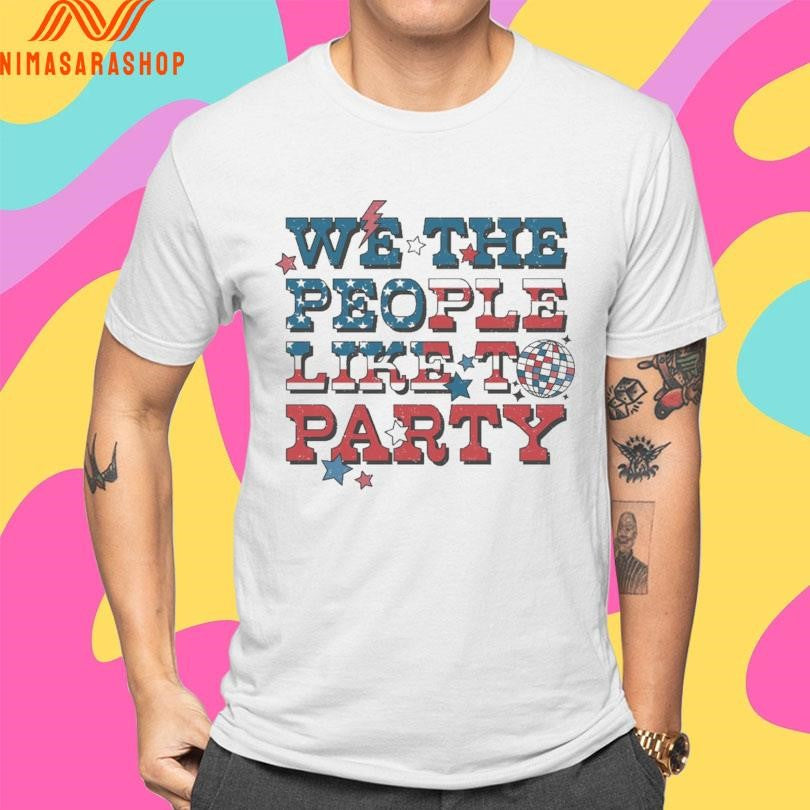 We The People Like To Party American Shirts
