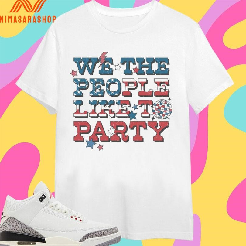 We The People Like To Party American Shirts