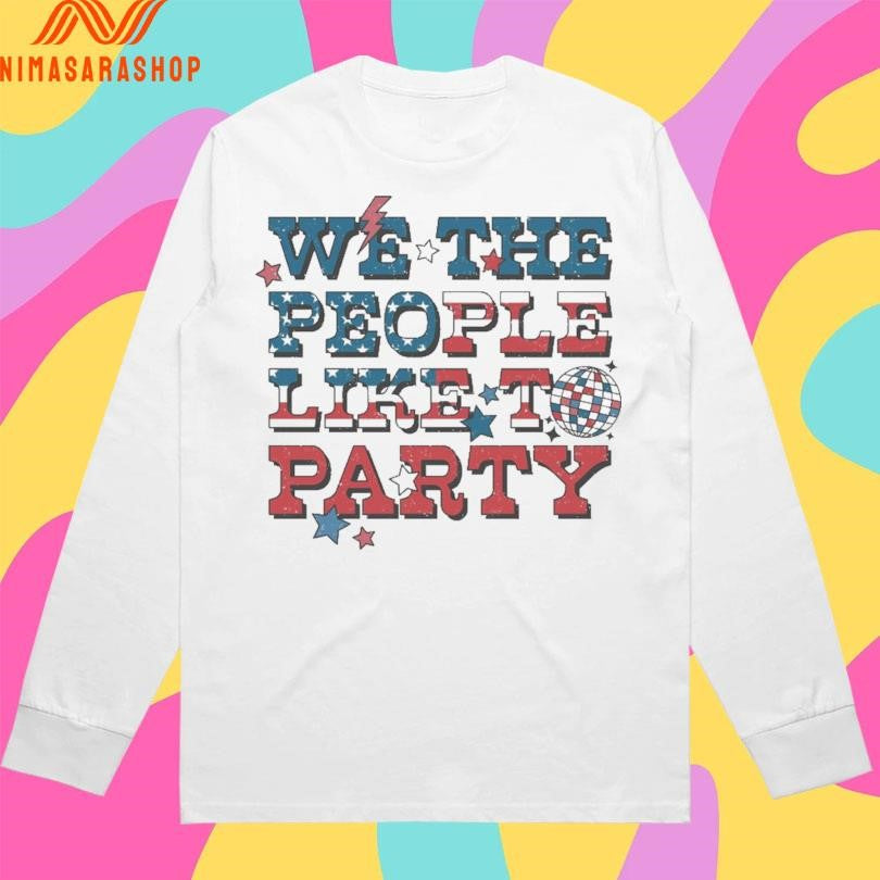 We The People Like To Party American Shirts