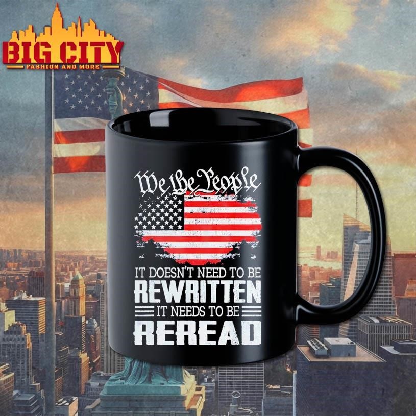 We the people it doesn’t need to be rewritten it needs to be reread USA flag Shirt