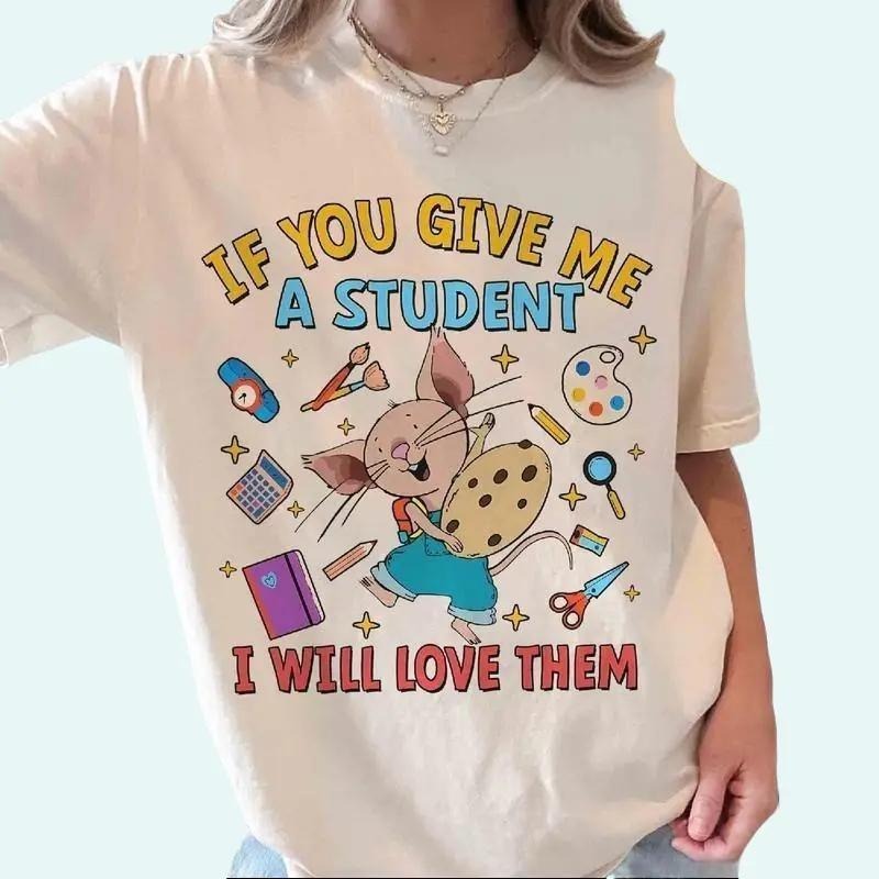 Welcome Back To School Shirt, If You Give Me A Student I Will Love Them Teacher Shirt, Mouse T-Shirt, Kindergarten...