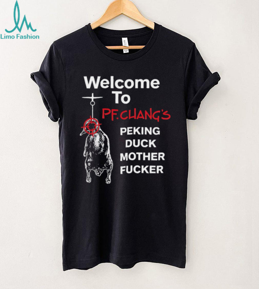 Welcome To PF Chang’s Peking Duck Mother Fucker Funny T Shirt