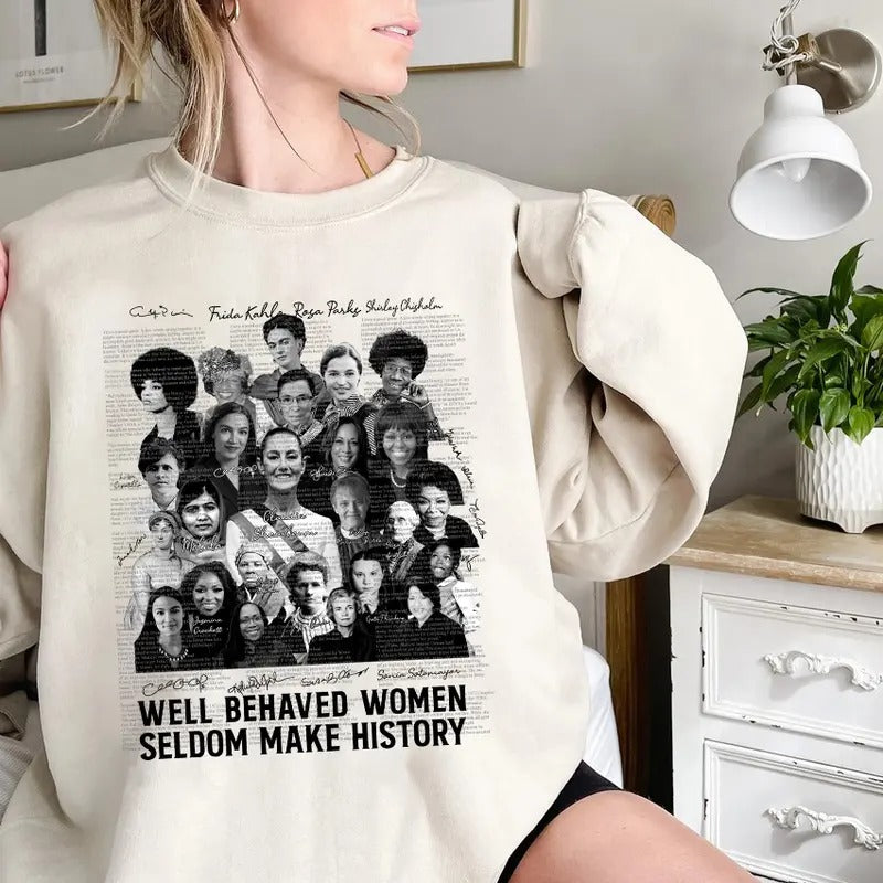 Well Behaved Women Seldom Make History Shirt, Sweatshirt, Hoodie, Feminist Shirt, Well Behaved Women Shirt, Gift For...
