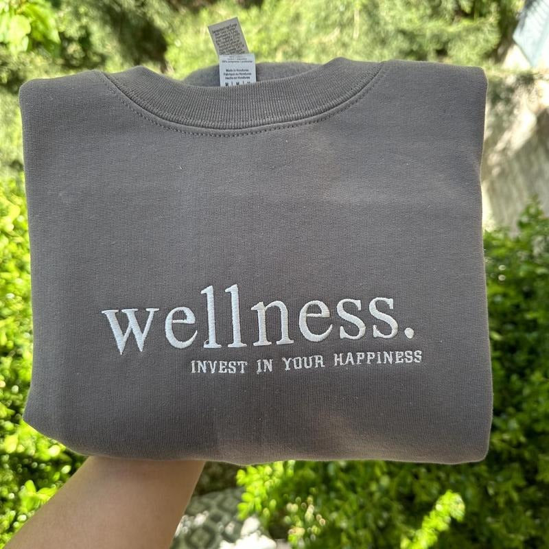 Wellness embroidered Sweatshirt; invest in your happiness embroidered crewneck T-Shirts, Hoodie | UrbanDripWear.com