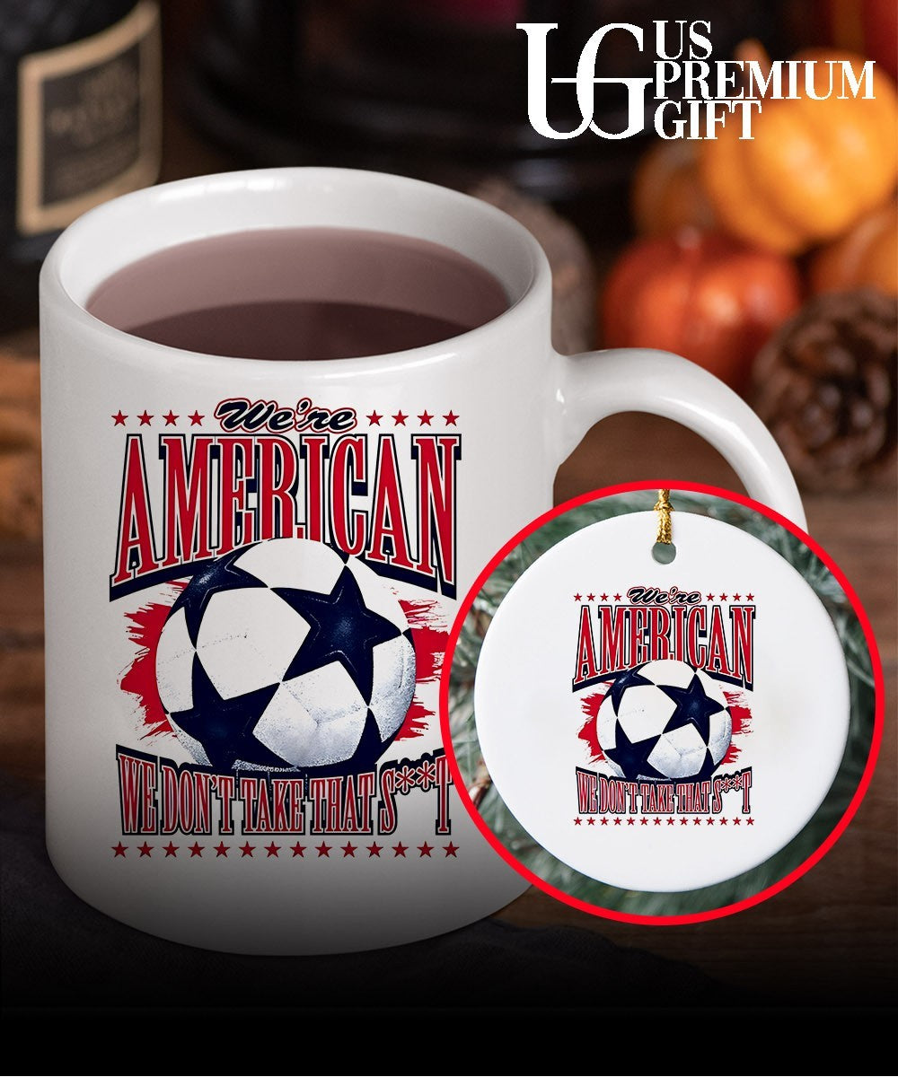We’re American Soccer We Don’t Take That shirt