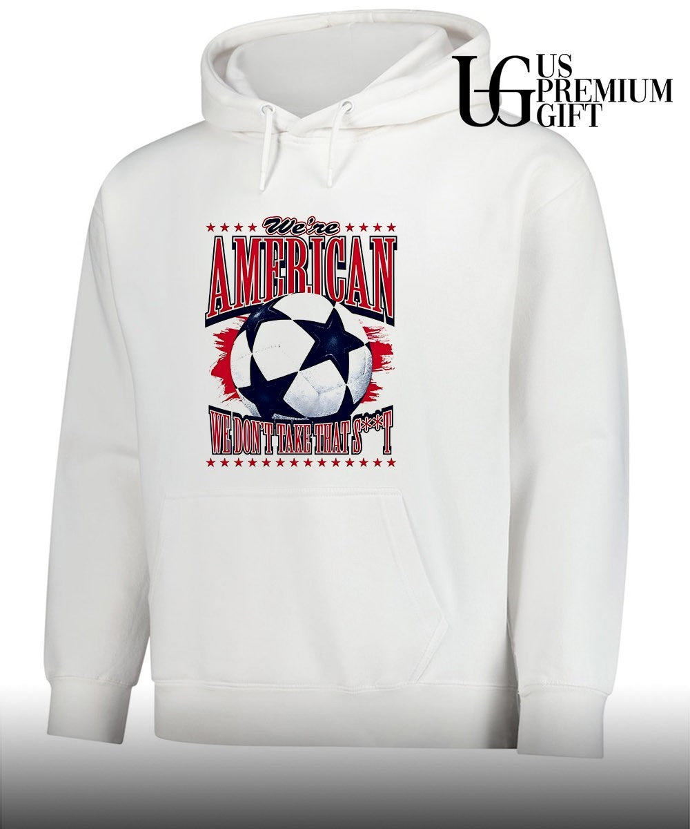 We’re American Soccer We Don’t Take That shirt